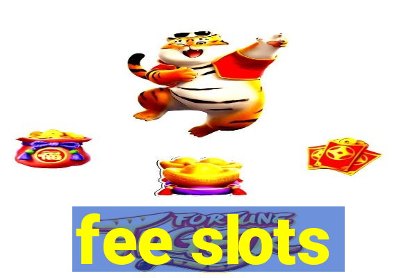 fee slots