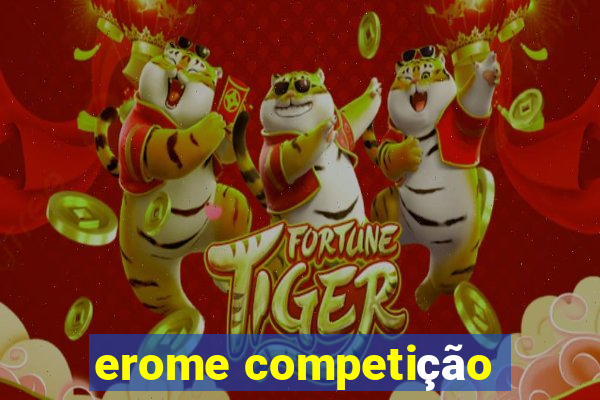 erome competição