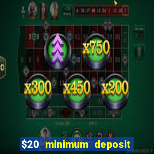 $20 minimum deposit online casinos