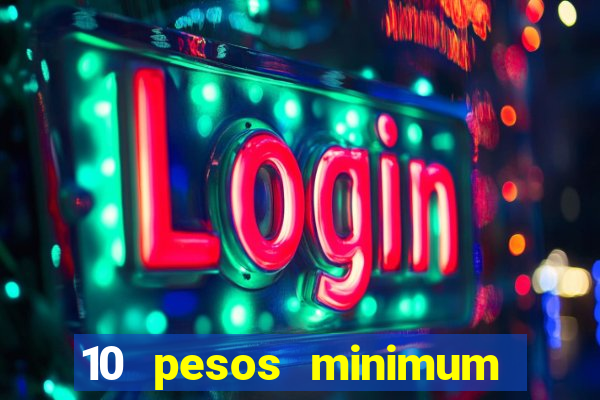 10 pesos minimum deposit casino philippines