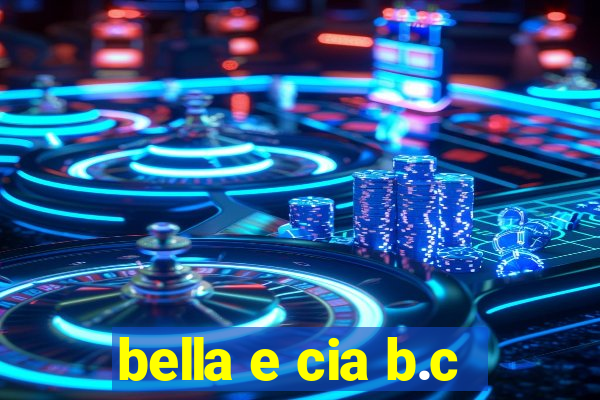 bella e cia b.c