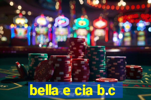 bella e cia b.c