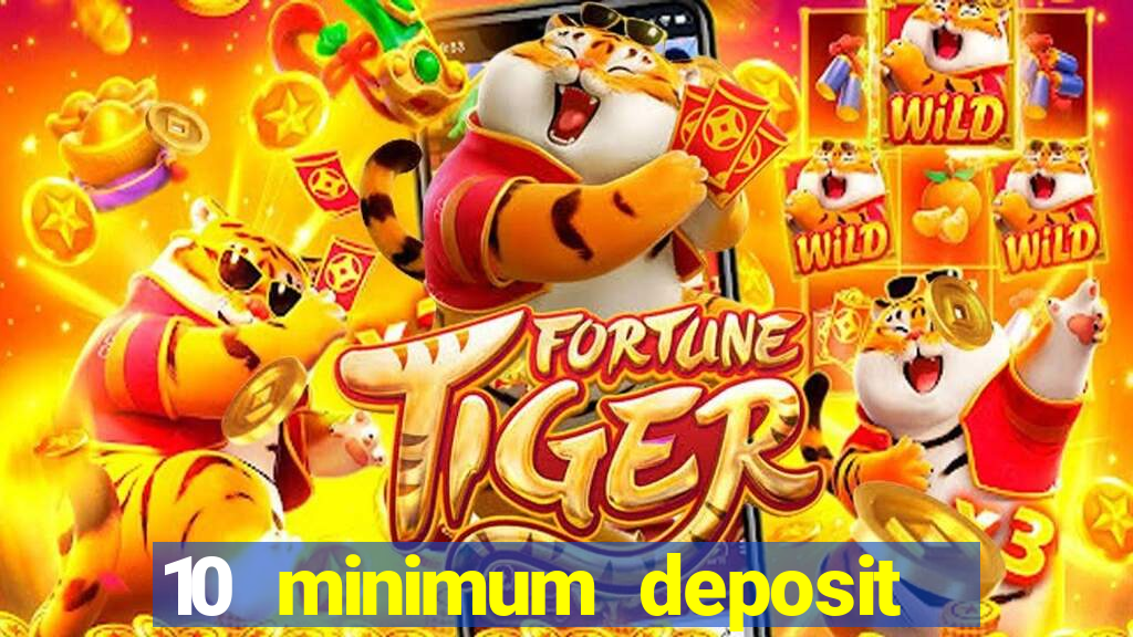 10 minimum deposit online casino