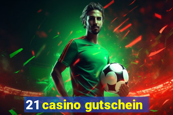 21 casino gutschein