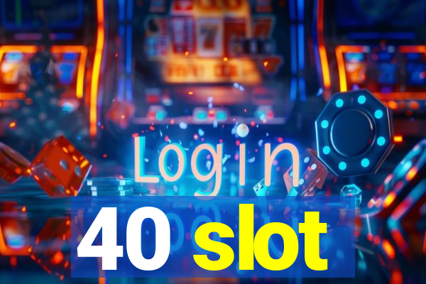 40 slot