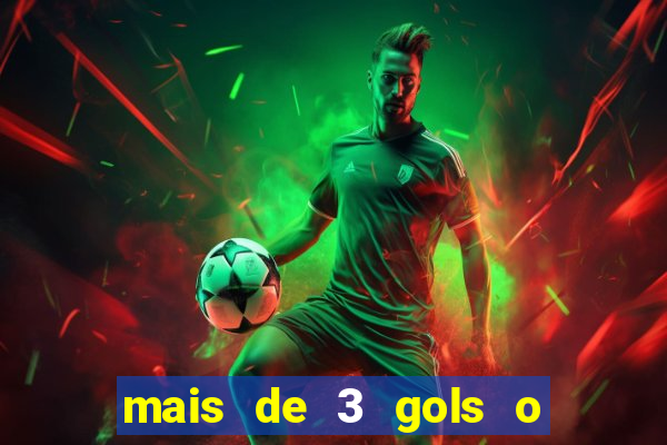 mais de 3 gols o que significa