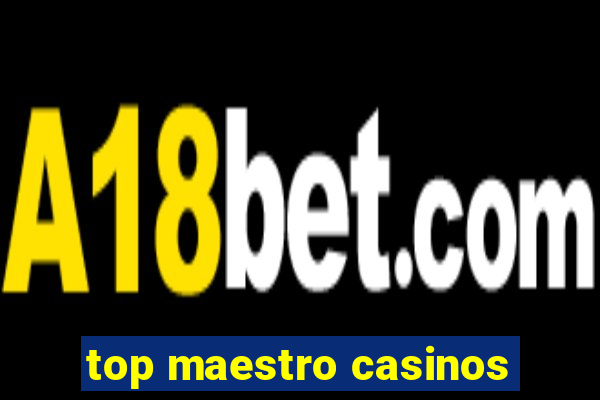 top maestro casinos