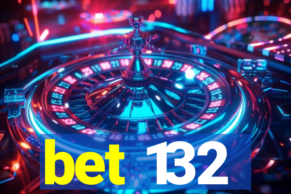 bet 132