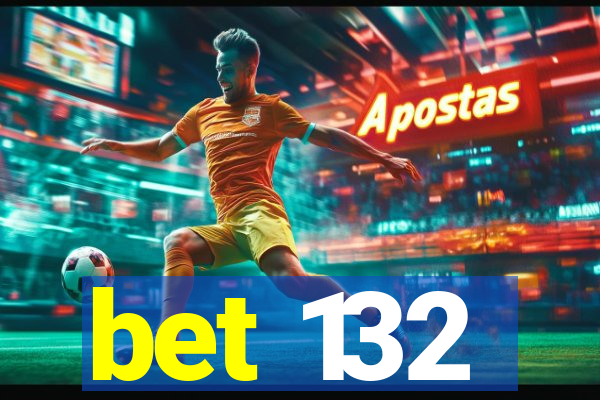 bet 132