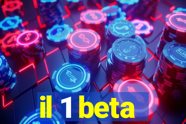 il 1 beta