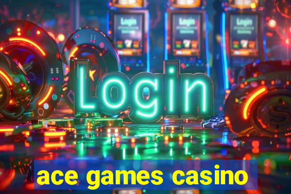 ace games casino