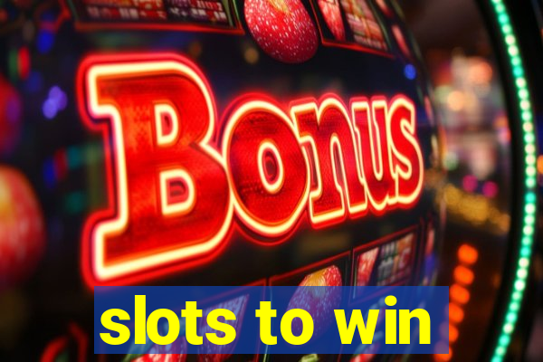 slots to win