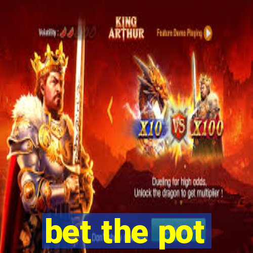 bet the pot