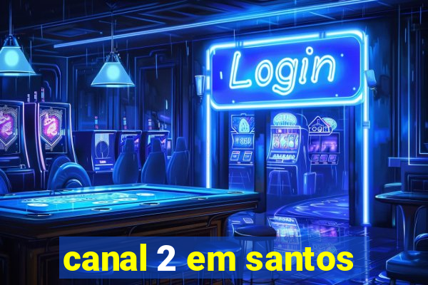 canal 2 em santos