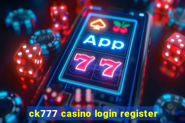 ck777 casino login register