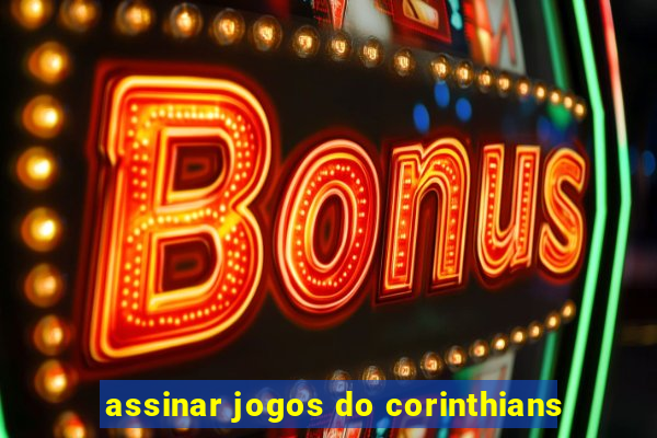 assinar jogos do corinthians