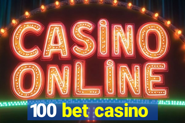 100 bet casino