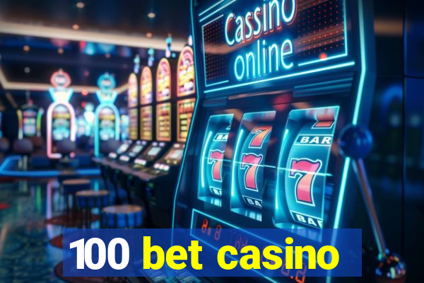 100 bet casino