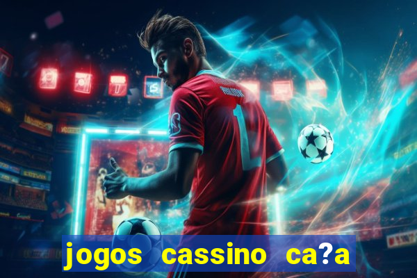 jogos cassino ca?a níqueis grátis