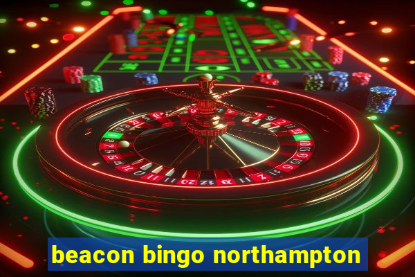 beacon bingo northampton