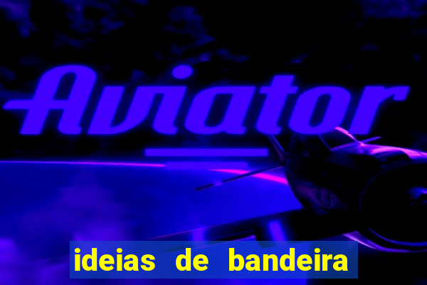 ideias de bandeira para interclasse