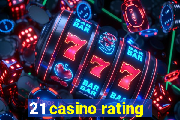 21 casino rating