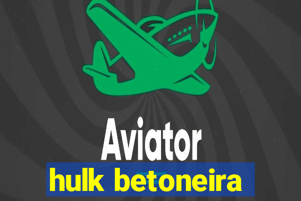 hulk betoneira