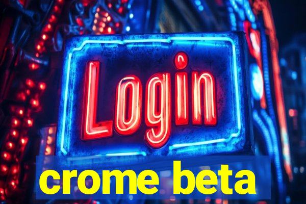 crome beta