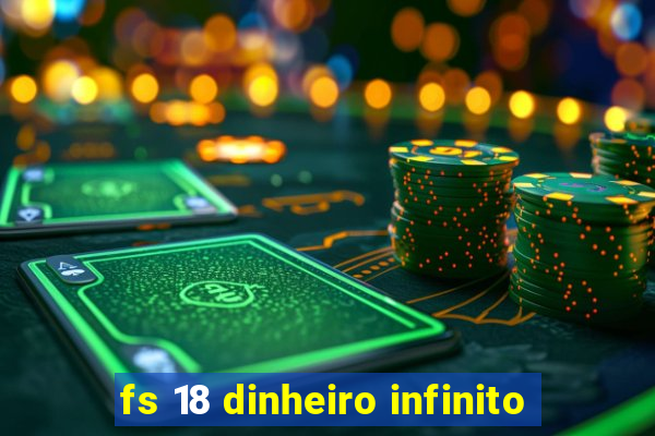 fs 18 dinheiro infinito