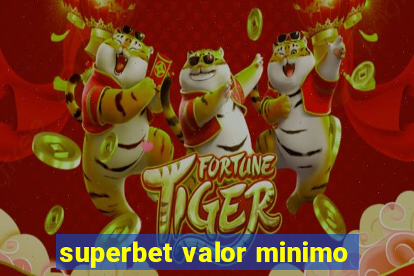 superbet valor minimo