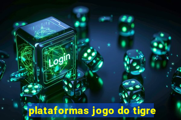 plataformas jogo do tigre