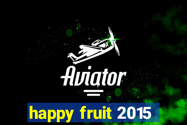 happy fruit 2015