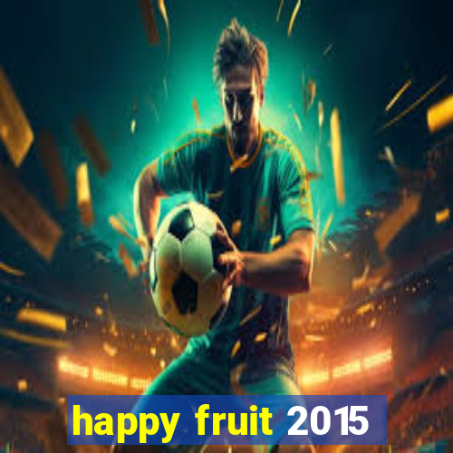 happy fruit 2015