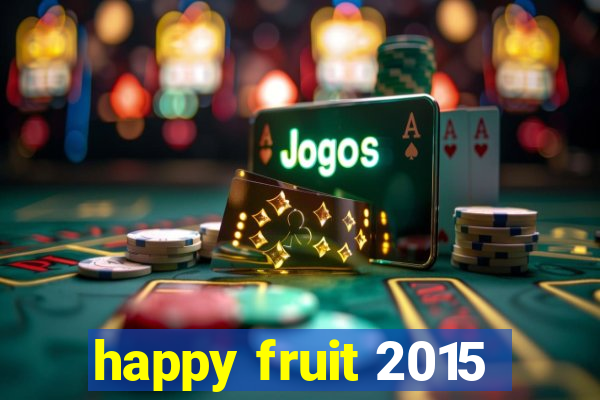 happy fruit 2015