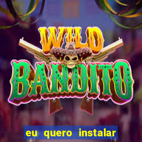 eu quero instalar o jogo do tigrinho