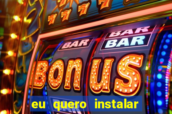 eu quero instalar o jogo do tigrinho