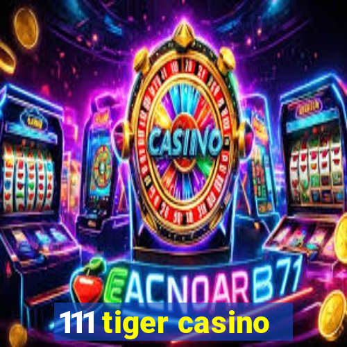 111 tiger casino