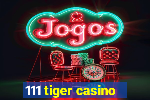 111 tiger casino