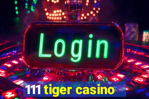 111 tiger casino