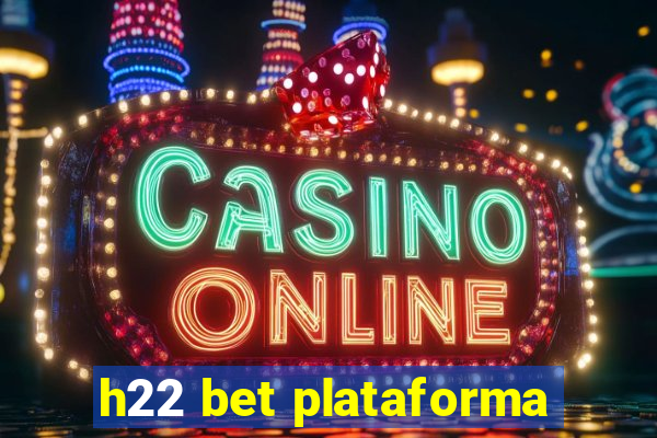 h22 bet plataforma