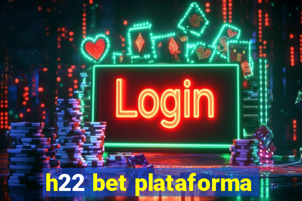 h22 bet plataforma