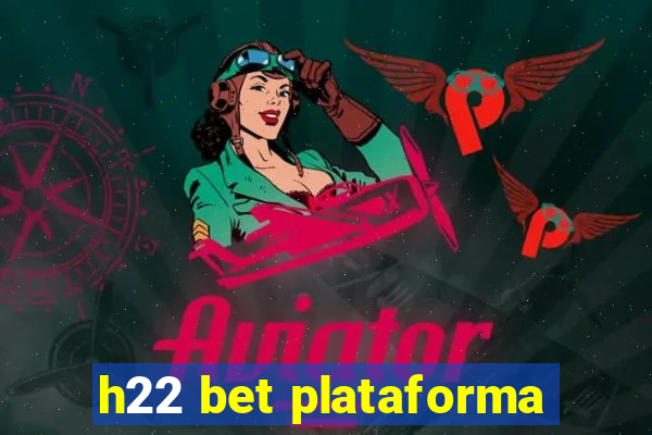 h22 bet plataforma