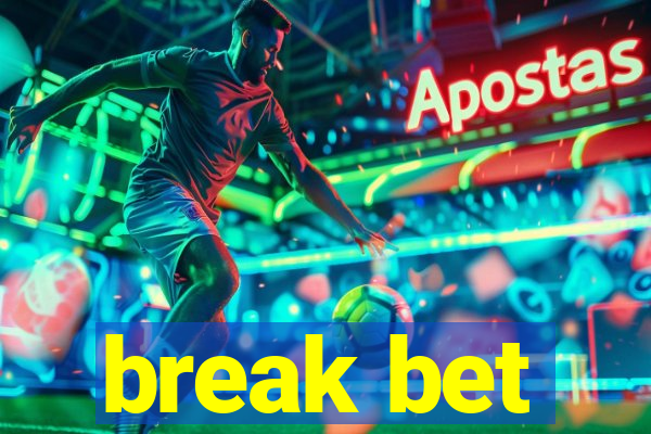 break bet