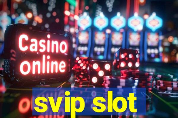 svip slot