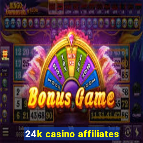 24k casino affiliates