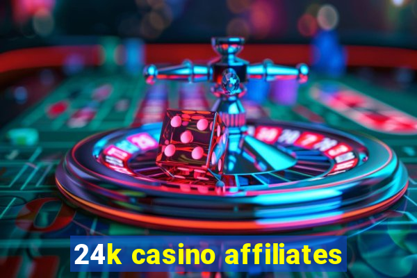 24k casino affiliates