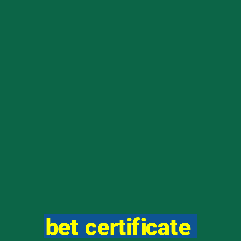 bet certificate