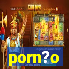 porn?o