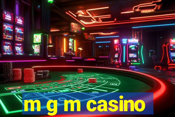 m g m casino