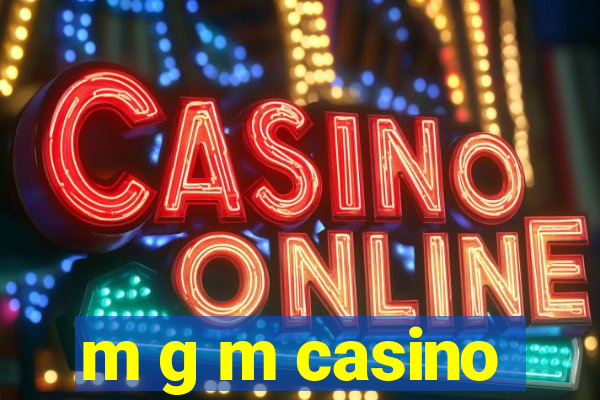 m g m casino